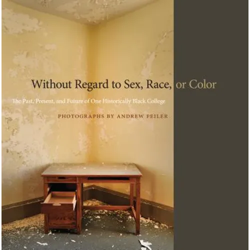 Without Regard to Sex, Race, or Color: The Past, Present, and Future of One Historically Black College - Hardcover