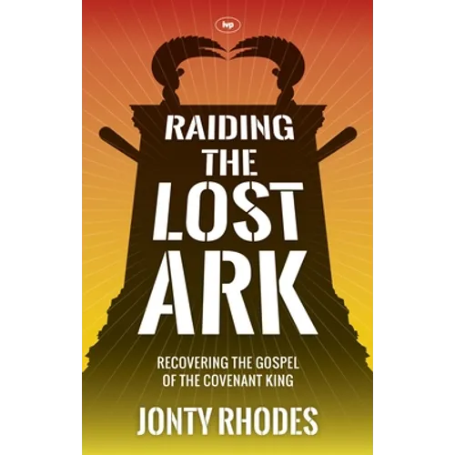 Raiding the Lost Ark: Recovering the Gospel of the Covenant King - Paperback