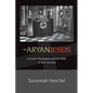 The Aryan Jesus: Christian Theologians and the Bible in Nazi Germany - Paperback