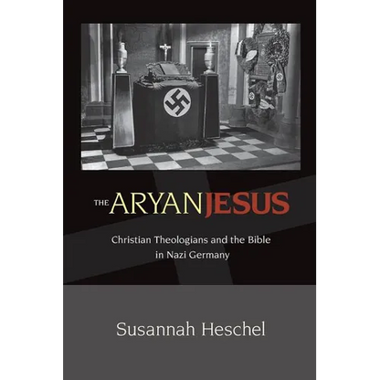 The Aryan Jesus: Christian Theologians and the Bible in Nazi Germany - Paperback