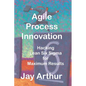 Agile Process Innovation: Hacking Lean Six Sigma to Maximize Results - Paperback