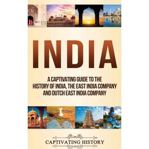 India: A Captivating Guide to the History of India, The East India Company and Dutch East India Company - Hardcover