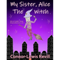 My Sister, Alice The Witch: Alice & Freddie's Magic Broom Adventures Volume. 1 - Paperback