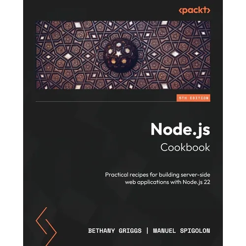 Node.js Cookbook - Fifth Edition: Practical recipes for building server-side web applications with Node.js 22 - Paperback