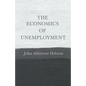 The Economics of Unemployment: With an Introductory Chapter From Problems of Poverty - Paperback