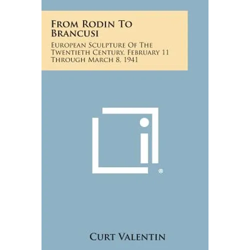 From Rodin to Brancusi: European Sculpture of the Twentieth Century, February 11 Through March 8, 1941 - Paperback