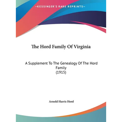 The Hord Family Of Virginia: A Supplement To The Genealogy Of The Hord Family (1915) - Hardcover