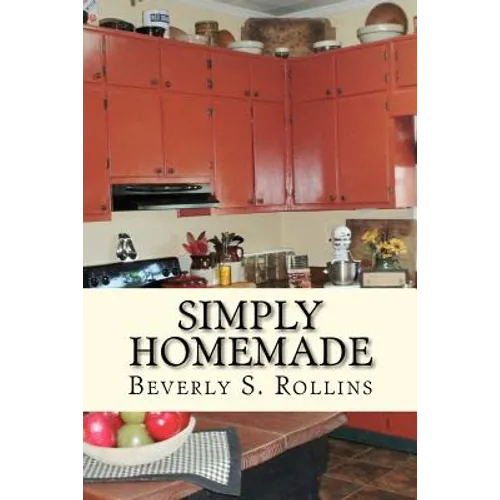 Simply Homemade: Recipes, Household and Beauty Products you make at home! - Paperback