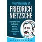 The Philosophy of Friedrich Nietzsche: Biography, Views on Religion, Nihilism, and Other Philosophical Ideas - Paperback