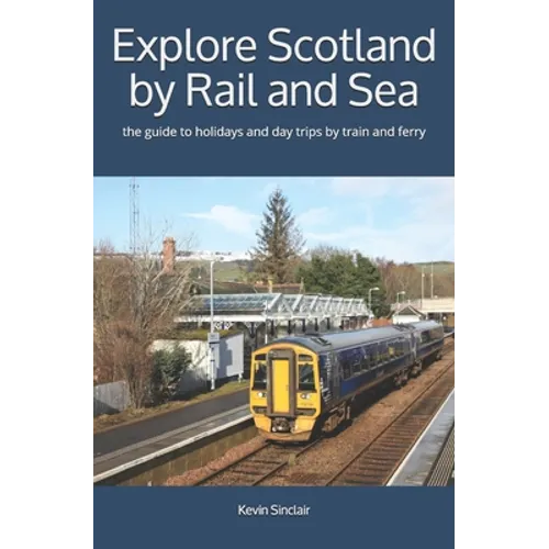 Explore Scotland by Rail and Sea: the guide to holidays and day trips by train and ferry - Paperback