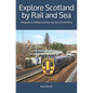 Explore Scotland by Rail and Sea: the guide to holidays and day trips by train and ferry - Paperback