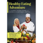 Healthy Eating Adventure: The Science, Success Stories, and Recipes for a Plant-Based Lifestyle - Paperback