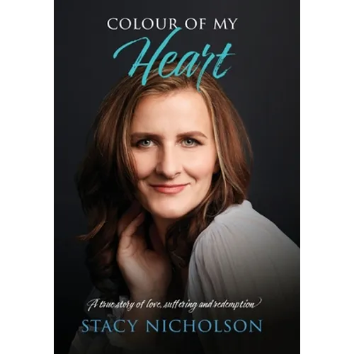Colour of My Heart: A true story of love, suffering and redemption - Hardcover