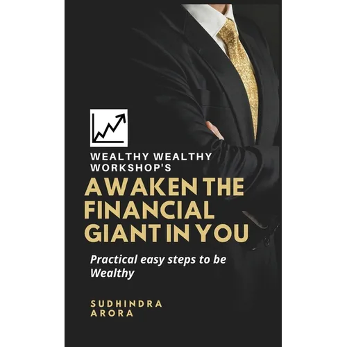 Awaken the Financial Giant in You: Practical easy steps to be Wealthy - Paperback