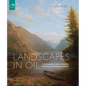 Landscapes in Oil: A Contemporary Guide to Realistic Painting in the Classical Tradition - Hardcover