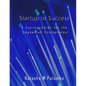 Startup to Success: A Startup Guide for the Empowered Entrepreneur - Paperback