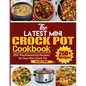 The Latest Mini Crock Pot Cookbook: 250+ Mouthwatering Recipes for Your Mini Crock Pot - Paperback