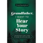 Grandfather, I Want to Hear Your Story: A Grandfather's Guided Journal to Share His Life & His Love - Hardcover