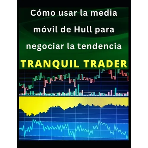 Cómo usar la media móvil de Hull para negociar la tendencia - Paperback