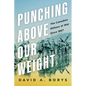 Punching Above Our Weight: The Canadian Military at War Since 1867 - Hardcover