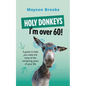 Holy Donkeys, I'm over 60! - Paperback