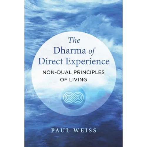 The Dharma of Direct Experience: Non-Dual Principles of Living - Paperback