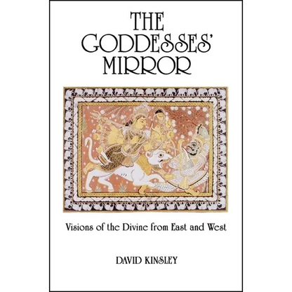 The Goddesses' Mirror: Visions of the Divine from East and West - Paperback
