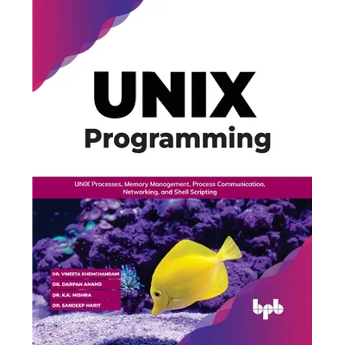 Unix Programming: Unix Processes, Memory Management, Process Communication, Networking, and Shell Scripting - Paperback