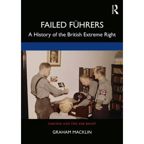 Failed Führers: A History of Britain's Extreme Right - Paperback
