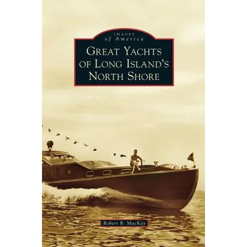 Great Yachts of Long Island's North Shore - Hardcover
