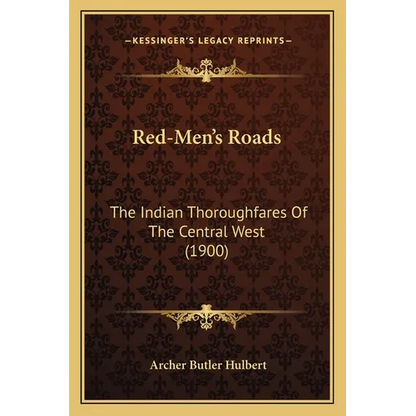 Red-Men's Roads: The Indian Thoroughfares Of The Central West (1900) - Paperback