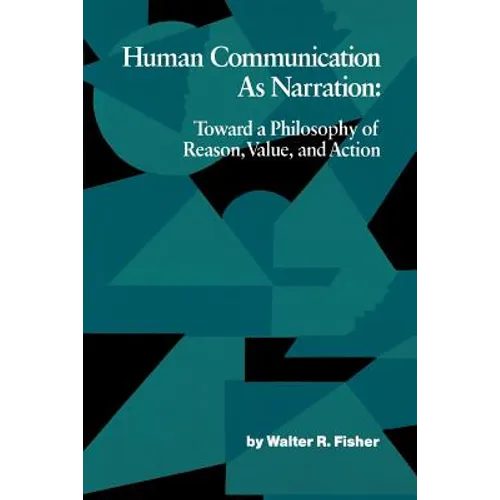 Human Communication as Narration: Toward a Philosophy of Reason, Value, and Action - Paperback