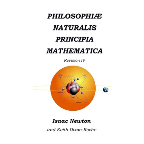 Philosophiæ Naturalis Principia Mathematica Revision IV: Laws of Orbital Motion - Paperback