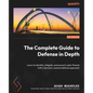 The Complete Guide to Defense in Depth: Learn to identify, mitigate, and prevent cyber threats with a dynamic, layered defense approach - Paperback