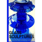 Glass Sculptures: How to Make Beautiful Sculptures for the Garden Using Vases, Bowls, and Other Glass Pieces - Paperback