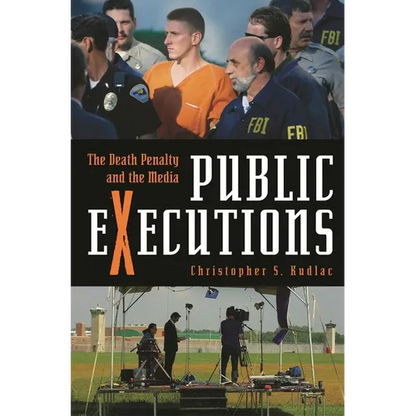 Public Executions: The Death Penalty and the Media - Hardcover