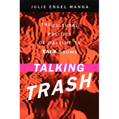 Talking Trash: The Cultural Politics of Daytime TV Talk Shows - Paperback