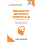 Consumer Behavior Essentials You Always Wanted To Know: Marketing Psychology, Targeting Strategies, Segmentation, Tribal Marketing, and Consumer Insig - Paperback