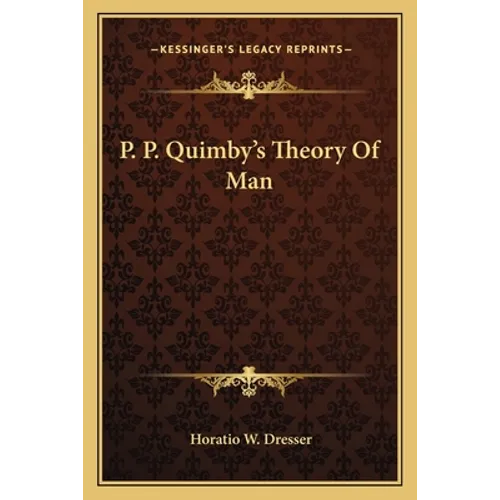P. P. Quimby's Theory of Man - Paperback
