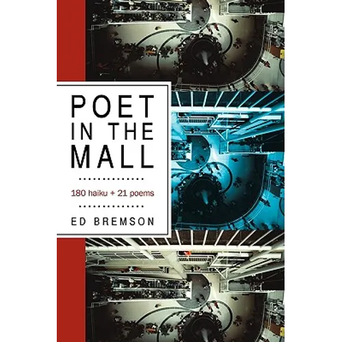 Poet in the Mall: 180 Haiku + 21 Poems - Paperback