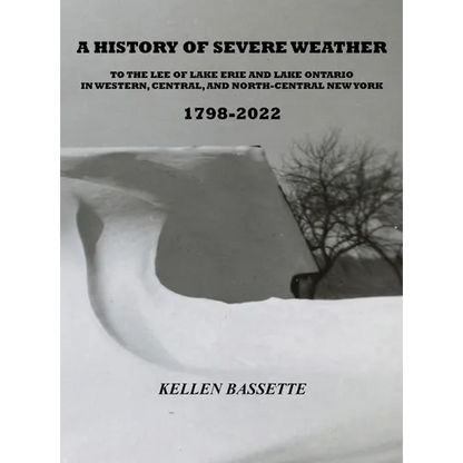 A History of Severe Weather to the Lee of Lake Erie and Lake Ontario in Western, Central, and North-Central New York 1798-2022 - Hardcover