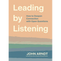 Leading by Listening: How to Deepen Connection with Open Questions - Paperback