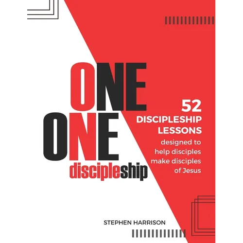 One on One Discipleship: 52 discipleship lessons designed to help disciples make disciples of Jesus - Paperback