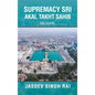 Supremacy Sri Akal Takht Sahib: De Jure - Hardcover