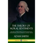 The Theory of Moral Sentiments: The Ethical, Philosophical and Psychological Underpinning of the Author's Economic Theory (Hardcover) - Hardcover