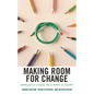 Making Room for Change: Finding Ways to Leverage Time to Benefit All Students - Paperback