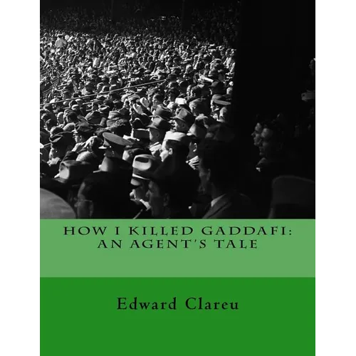 How I Killed Gaddafi: An Agent's Tale - Paperback