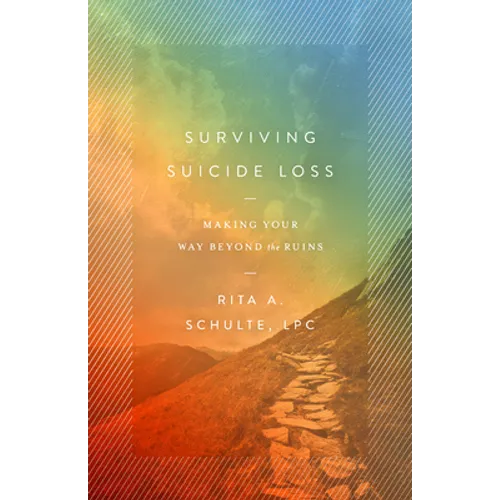 Surviving Suicide Loss: Making Your Way Beyond the Ruins - Paperback