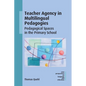 Teacher Agency in Multilingual Pedagogies: Pedagogical Spaces in the Primary School - Paperback