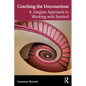 Coaching the Unconscious: A Jungian Approach to Working with Symbol - Paperback